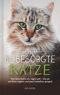 Die besorgte Katze. Was Ihre Katze Ihnen sagen möchte. Warum Schnurren nicht immer Wohlgefühl bedeutet und wie Hauskatzen spüren, dass ihr Mensch nicht mit sich im Reinen ist. von Söllner,  Elke