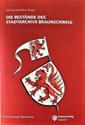 Die Bestände des Stadtarchivs Braunschweig von Steinführer,  Henning