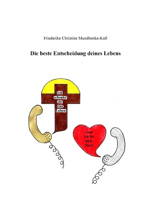 Die beste Entscheidung deines Lebens von Mundhenke-Küll,  Friederike Christine