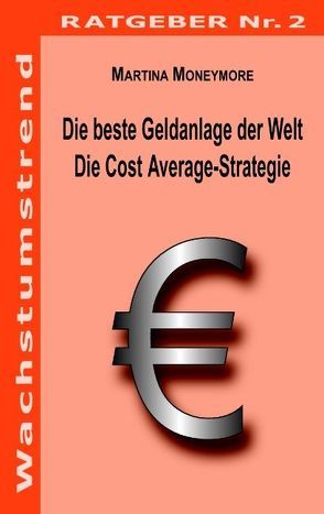 Die beste Geldanalage der Welt – Die Cost Average-Strategie von Moneymore,  Martina