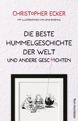 Die beste Hummelgeschichte der Welt und andere Geschichten von Ecker,  Christopher, Rassmus,  Jens