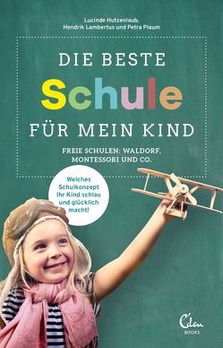 Die beste Schule für mein Kind von Hutzenlaub,  Lucinde, Lambertus,  Hendrik, Plaum,  Petra