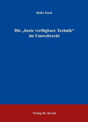 Die „beste verfügbare Technik“ im Umweltrecht von Koch,  Heike