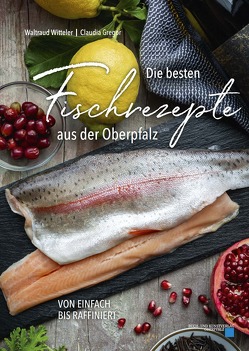 Die besten Fischrezepte aus der Oberpfalz von Gregor,  Claudia, Witteler,  Waltraud