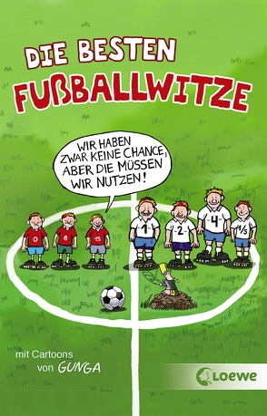 Die besten Fußballwitze – Wir haben zwar keine Chance, aber die müssen wir nutzen! von Fiedler-Tresp,  Sonja, Gunga,  Gernot