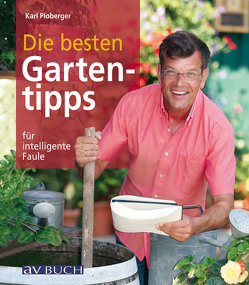 Die besten Gartentipps von Ploberger,  Karl