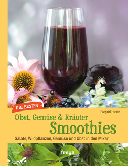 Die besten Gemüse- & Kräuter-Smoothies von Hirsch,  Siegrid