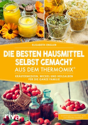 Die besten Hausmittel selbst gemacht aus dem Thermomix® von Engler,  Elisabeth