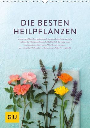 Die besten Heilpflanzen (Wandkalender 2018 DIN A3 hoch) von Kramp + Gölling/Hamburg,  Fotos:, Melanie Wenzel,  Text:, UND UNZER Verlag GmbH,  GRÄFE