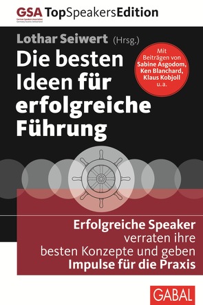 Die besten Ideen für erfolgreiche Führung von Asgodom,  Sabine, Blanchard,  Kenneth, Brabandt,  Niels, Buchholz,  Christian, Groth,  Alexander, Gupta,  Milon, Heller,  Jutta, Jung,  Eberhard, Kaiblinger,  Karl, Knoblauch,  Jörg, Kobjoll,  Klaus, Krumm,  Rainer, Markt,  Roswitha van der, Maurer,  Claudia, Nimsky,  Beate, Nussbaum,  Marco, Psaridis,  Harald, Reichart,  Thomas, Schmiel,  Rolf, Schüller,  Anne M, Seiwert,  Lothar, Voss,  Stefanie, Ziolkowski,  Silvia