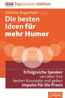 Die besten Ideen für mehr Humor von Asgodom,  Sabine, Baxter,  Laura, Boom,  Maike van den, Borbonus,  René, Breuer,  Jochen Peter, Briefs,  Jonathan, Eberts,  Elke, Grzeskowitz,  Ilja, Häsli,  Stefan, Hauer,  Sigrid, Hertlein,  Margit, Höfer,  Carsten, Höfner,  E. Noni, Kerschgens,  Katja, Nagel,  Armin, Nill-Theobald,  Christiane, Nussbaum,  Cordula, Oetzmann,  Dorothee, Pientka,  Kara, Rothfuß,  Ingrid, Rühl,  Stefan, Schmitt,  Ralf, Sievert,  Thorsten, Tracht,  Charlotte, Villiger,  Yvonne