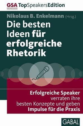 Die besten Ideen für erfolgreiche Rhetorik von Borbonus,  René, Danz,  Gerriet, Dressel,  Martina, Enkelmann,  Claudia E., Enkelmann,  Nikolaus B., Erlat,  Michael, Etrillard,  Stéphane, Fischbacher,  Arno, Heilmann,  Monika, Kemper,  Gertrud, Kerschgens,  Katja, Lindenau,  Ilona, Moesslang,  Michael, Naughton,  Carl, Neidhardt,  Heike, Peters,  Stephan, Petz,  Susanne, Reményi,  Imre Márton, Römermann,  Volker, Ronzal,  Wolfgang, Sander,  Sven, Skipwith,  Thomas, Wöss,  Fleur Sakura, Zienterra,  Gabriele