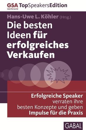 Die besten Ideen für erfolgreiches Verkaufen von Becker,  Steffen, Croome,  Collin, Frei,  Hans Peter, Frey,  Jürgen, Frieß,  Rainer, Garten,  Matthias, Graupner,  Gaby S., Haider,  Siegfried, Huber,  René, Jankowski,  Rainer, Janssen,  Benedikt, Jekel,  Nicole, Jekel,  Thorsten, Kimich,  Claudia, Knauer,  Ulrike, Köhler,  Hans-Uwe L., Muthers,  Helmut, Posé,  Ulf, Rauchberger,  Ingeborg, Reinke,  Markus I., Schäfer,  Lars, Schmid,  Virgil, Schüller,  Anne M, Van Eckert,  Heiko