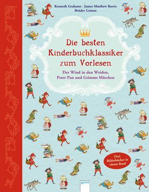 Die besten Kinderbuchklassiker zum Vorlesen von Barrie,  James Matthew, Czerwenka,  Eva, Grahame,  Kenneth, Grimm,  Jacob und Wilhelm, Hansen,  Christiane, Krauss,  Irma, Rieckhoff,  Sibylle, Schmachtl,  Andreas H.