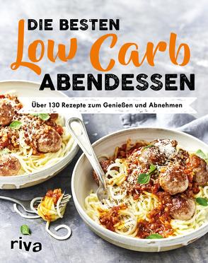 Die besten Low-Carb-Abendessen von Verlag,  Riva