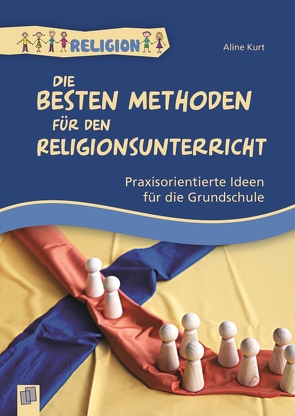 Die besten Methoden für den Religionsunterricht von Kurt,  Aline