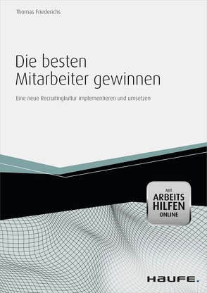 Die besten Mitarbeiter gewinnen – mit Arbeitshilfen online von Friederichs,  Thomas