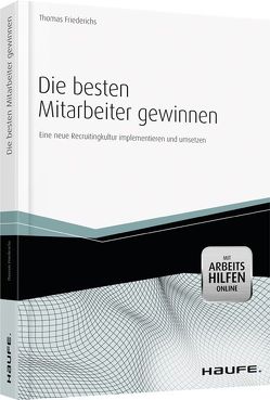 Die besten Mitarbeiter gewinnen – mit Arbeitshilfen online von Friederichs,  Thomas