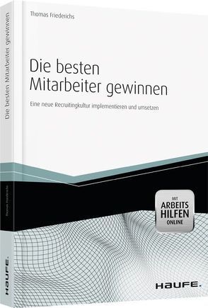 Die besten Mitarbeiter gewinnen – mit Arbeitshilfen online von Friederichs,  Thomas