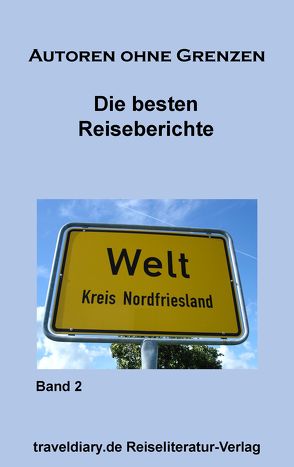 Die besten Reiseberichte von Böhm,  Saskia, de Almeida Madeira Clemente,  Tonja, Dénervaud,  Martina, Güntner,  Franz, Karsai,  Albert, Kienesberger,  Yvonne, Laimer,  Sabine, Melville,  Corinna, Werning,  Sandra