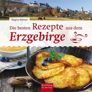 Die besten Rezepte aus dem Erzgebirge von Röhner,  Regina