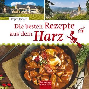 Die besten Rezepte aus dem Harz von Röhner,  Regina