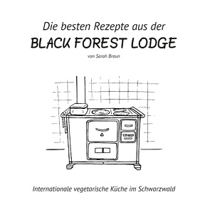 Die besten Rezepte aus der Black Forest Lodge von Braun,  Sarah