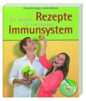 Die besten Rezepte für ein starkes Immunsystem von Haigh,  Charlotte, Merson,  Sarah