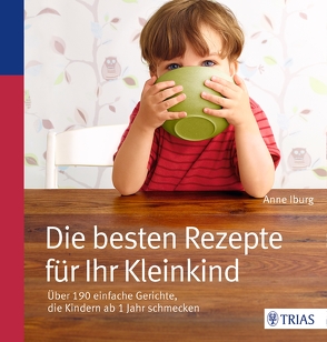 Die besten Rezepte für Ihr Kleinkind von Iburg,  Anne