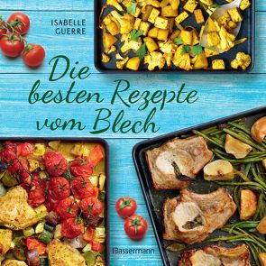 Die besten Rezepte vom Blech für Hauptgerichte und Desserts von Guerre,  Isabelle