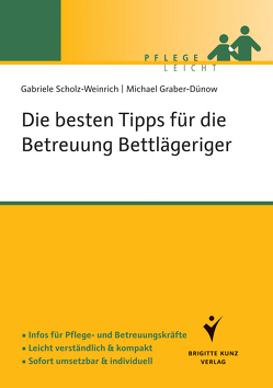 Die besten Tipps für die Betreuung Bettlägeriger von Graber-Dünow,  Michael, Scholz-Weinrich,  Gabriele