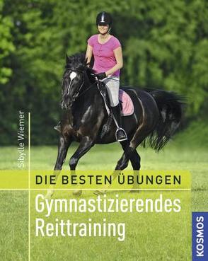 Die besten Übungen – Gymnastizierendes Reittraining von Wiemer,  Sibylle