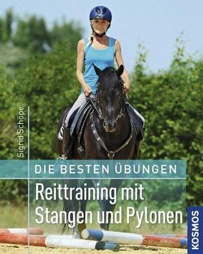 Die besten Übungen – Reittraining mit Stangen und Pylonen von Schöpe,  Sigrid