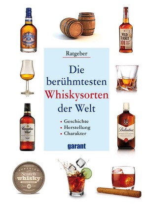 Die berühmtesten Whiskysorten der Welt von garant Verlag GmbH