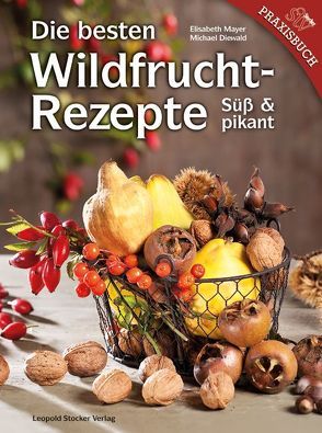 Die besten Wildfruchtrezepte von Diewald,  Michael, Mayer,  Elisabeth