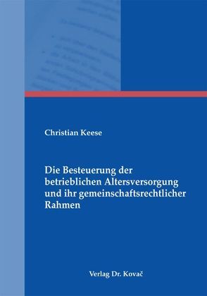 Die Besteuerung der betrieblichen Altersversorgung und ihr gemeinschaftsrechtlicher Rahmen von Keese,  Christian