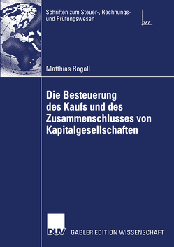 Die Besteuerung des Kaufs und des Zusammenschlusses von Kapitalgesellschaften von Rogall,  Matthias