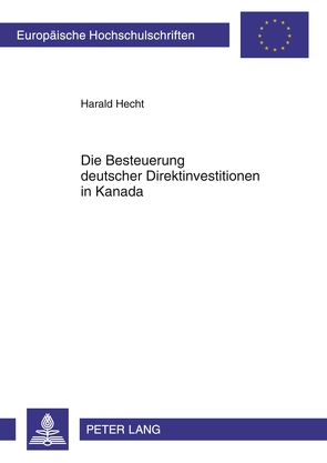 Die Besteuerung deutscher Direktinvestitionen in Kanada von Hecht,  Harald