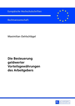 Die Besteuerung geldwerter Vorteilsgewährungen des Arbeitgebers von Oehlschlägel,  Maximilian