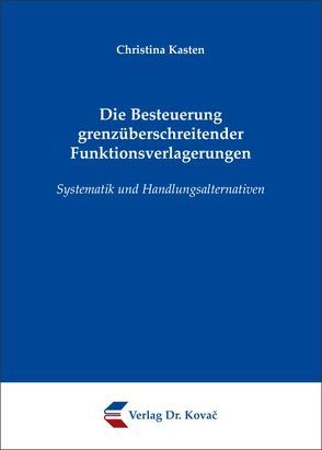 Die Besteuerung grenzüberschreitender Funktionsverlagerungen von Kasten,  Christina