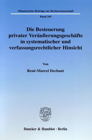 Die Besteuerung privater Veräußerungsgeschäfte in systematischer und verfassungsrechtlicher Hinsicht. von Dechant,  René-Marcel