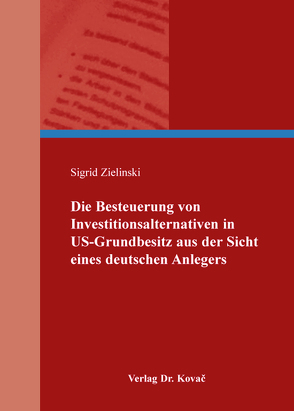 Die Besteuerung von Investitionsalternativen in US-Grundbesitz aus der Sicht eines deutschen Anlegers von Zielinski,  Sigrid