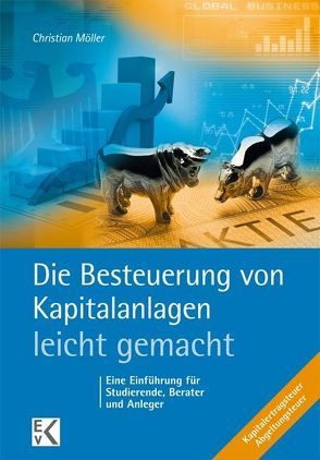 Die Besteuerung von Kapitalanlagen – leicht gemacht. von Möller,  Christian