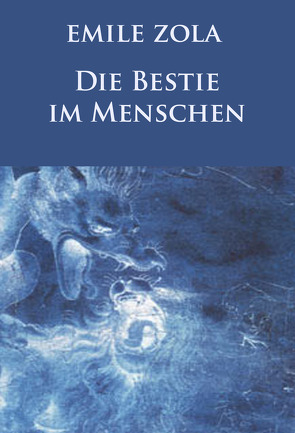 Die Bestie im Menschen (Neuausgabe) von Zola,  Émile