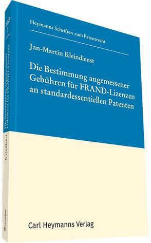 Die Bestimmung angemessener Gebühren für FRAND-Lizenzen an standardessentiellen Patenten von Kleindienst,  Jan-Martin