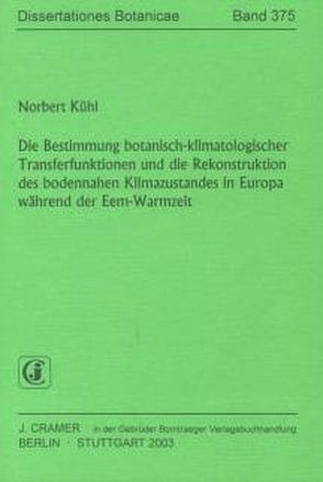 Die Bestimmung botanisch-klimatologischer Transferfunktionen und die Rekonstruktion des bodennahen Klimazustandes in Europa während der Eem-Warmzeit von Kühl,  Norbert