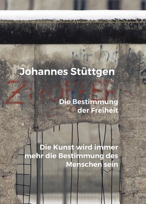 Die Bestimmung der Freiheit von Johannes,  Stüttgen