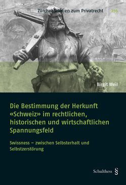 Die Bestimmung der Herkunft „Schweiz“ im rechtlichen, historischen und wirtschaftlichen Spannungsfeld von Weil,  Birgit