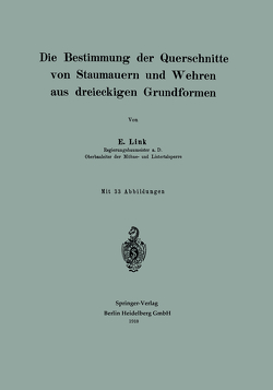 Die Bestimmung der Querschnitte von Staumauern und Wehren aus dreieckigen Grundformen von Link,  Erwin