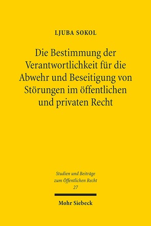 Die Bestimmung der Verantwortlichkeit für die Abwehr und Beseitigung von Störungen im öffentlichen und privaten Recht von Sokol,  Ljuba